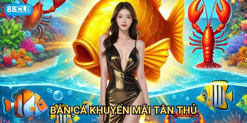 Bắn cá khuyến mãi tân thủ 88clb có những ưu đãi gì hấp dẫn?