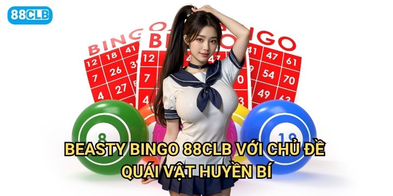 BEASTY BINGO 88clb có phải là phiên bản bingo khó nhất? 2 BEASTY BINGO 88clb với chủ đề quái vật huyền bí