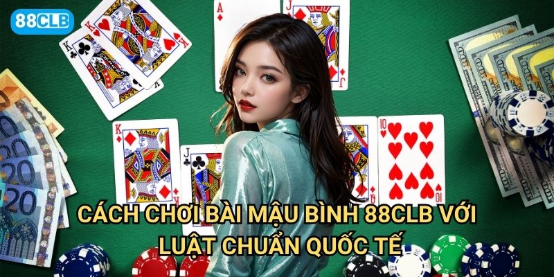 Cách chơi bài mậu binh 88clb có những quy tắc gì khác so với phiên bản thông thường? 2 Cách chơi bài mậu binh 88clb với luật chuẩn quốc tế
