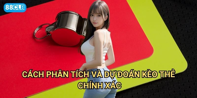 Kèo thẻ vàng/thẻ đỏ 88clb có những loại cược nào thú vị nhất? 3 Cách phân tích và dự đoán kèo thẻ chính xác