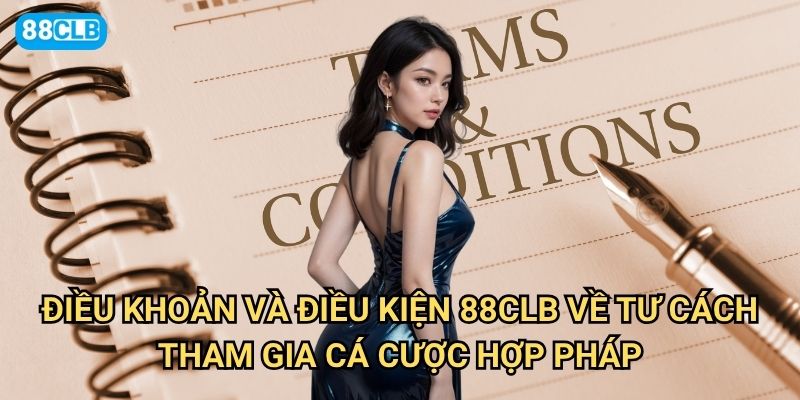 Điều khoản và Điều kiện 88clb có những quy định nào người chơi cần nắm rõ? 1 Điều khoản và Điều kiện 88clb về tư cách tham gia cá cược hợp pháp