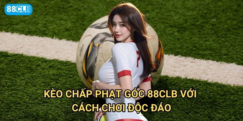 Kèo chấp phạt góc 88clb có dễ dự đoán và tỷ lệ thắng cao không? 2 Kèo chấp phạt góc 88clb với cách chơi độc đáo