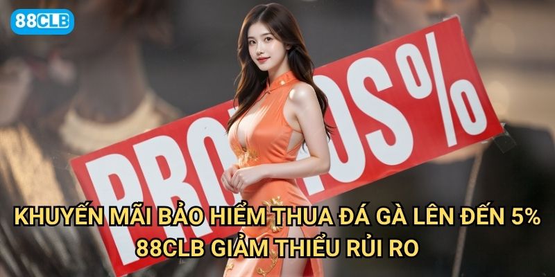 Khuyến mãi bảo hiểm thua đá gà lên đến 5% 88clb có thực sự hỗ trợ người chơi? 2 Khuyến mãi bảo hiểm thua đá gà lên đến 5% 88clb giảm thiểu rủi ro