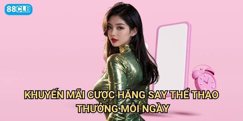 Khuyến mãi cược hăng say Thể thao thưởng mỗi ngày 88clb có gì hấp dẫn?