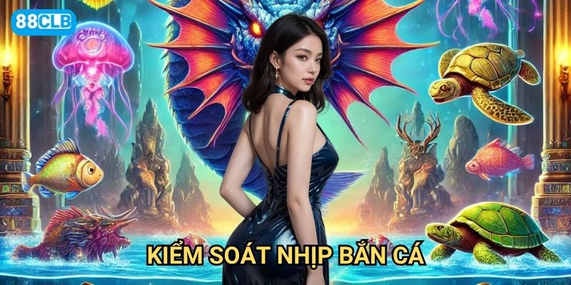 Kiểm soát nhịp bắn cá 88clb như thế nào để tối ưu tỷ lệ thắng?