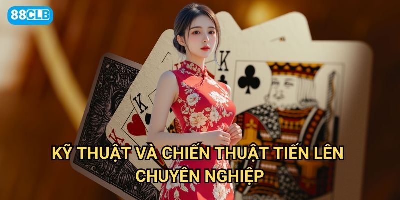 Cách chơi bài Tiến lên 88clb có gì mới mẻ so với Tiến lên truyền thống? 3 Kỹ thuật và chiến thuật Tiến lên chuyên nghiệp