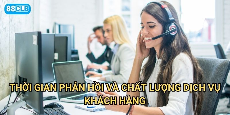 Cách nhận hỗ trợ từ nhà cái 88clb có những kênh nào hiệu quả nhất? 3 Thời gian phản hồi và chất lượng dịch vụ khách hàng